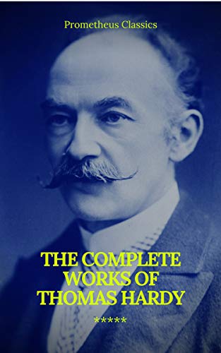 The Complete Works of Thomas Hardy (Illustrated) (Prometheus Classics) (English Edition)