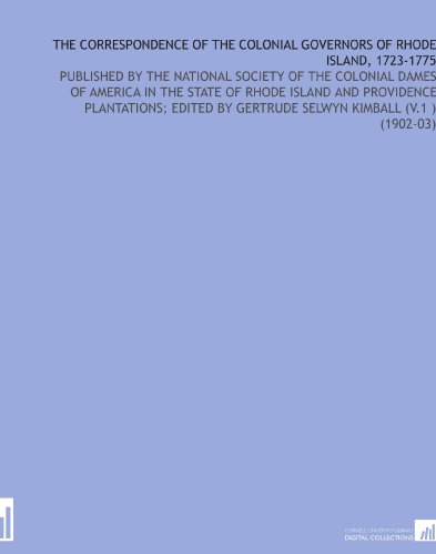 The Correspondence of the Colonial Governors of Rhode Island, 1723-1775
