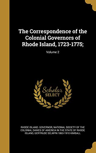 The Correspondence of the Colonial Governors of Rhode Island, 1723-1775;; Volume 2
