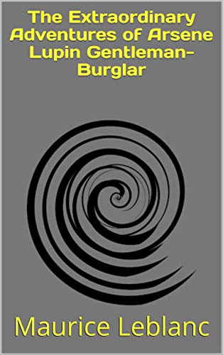 The Extraordinary Adventures of Arsene Lupin Gentleman-Burglar (English Edition)