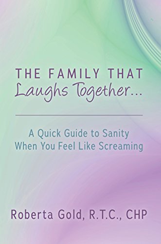 The Family That Laughs Together...: A Quick Guide to Sanity When You Feel Like Screaming (English Edition)