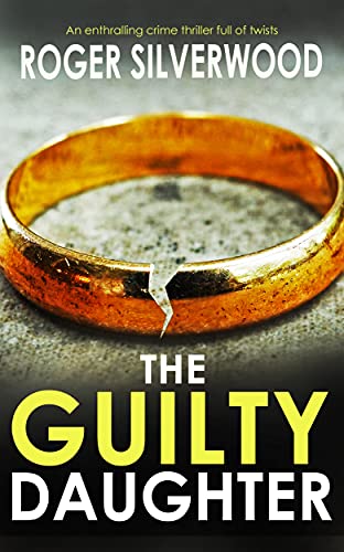 THE GUILTY DAUGHTER an enthralling crime thriller full of twists (English Edition)