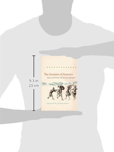 The Invasion Of America: Indians, Colonialism, and the Cant of Conquest (Published by the Omohundro Institute of Early American History and Culture and the University of North Carolina Press)