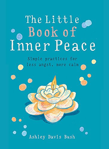 The Little Book of Inner Peace: Simple Practices for Less Angst, More Calm (The Gaia Little Books Series)