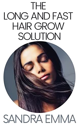 THE LONG AND FAST HAIR GROW SOLUTION: Natural Hair Care Recipes to Grow Your Hair Long and Fast (English Edition)