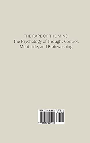 The Rape of the Mind: The Psychology of Thought Control, Menticide, and Brainwashing