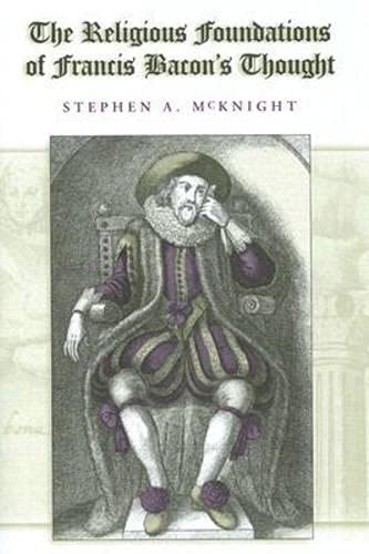 The Religious Foundations of Francis Bacon's Thought (Eric Voegelin Institute Series in Political Philosophy)