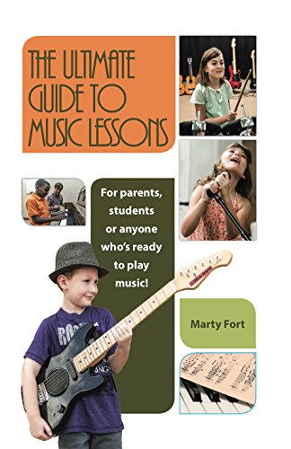 The Ultimate Guide To Music Lessons: For Parents, Students or Anyone Who’s Ready to Play Music! (English Edition)