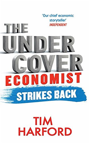 The Undercover Economist Strikes Back: How to Run or Ruin an Economy (Abacus)