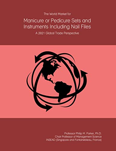 The World Market for Manicure or Pedicure Sets and Instruments Including Nail Files: A 2021 Global Trade Perspective