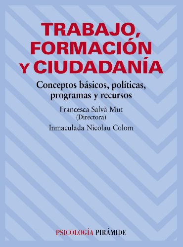 Trabajo, formación y ciudadanía: Conceptos básicos, políticas, programas y recursos (Psicología)