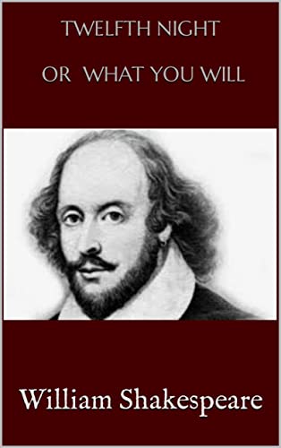 TWELFTH NIGHT: OR, WHAT YOU WILL -Annotated (English Edition)
