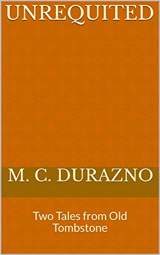 Unrequited: Two Tales from Old Tombstone (English Edition)