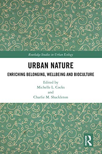 Urban Nature: Enriching Belonging, Wellbeing and Bioculture (Routledge Studies in Urban Ecology) (English Edition)