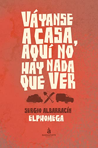 Váyanse A Casa Aquí No Hay Nada Que Ver (NARRATIVA)