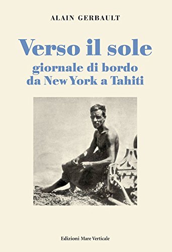 Verso il sole. Giornale di bordo da New York a Tahiti (Uomini e storia)