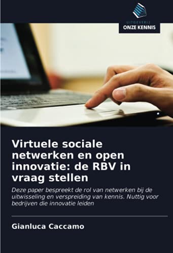 Virtuele sociale netwerken en open innovatie: de RBV in vraag stellen: Deze paper bespreekt de rol van netwerken bij de uitwisseling en verspreiding ... Nuttig voor bedrijven die innovatie leiden