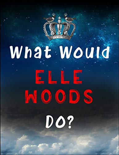 What Would Elle Woods Do?: will provide 120 pages to write down all of your notes, homework or whatever else you may want to use it for. work. You can use pens, pencils, markers