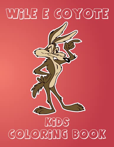 Wile E Coyote KIDS Coloring BOOK: Wile E Coyote Coloring book for Kids. Great Wile E Coyote Coloring Book Gift for Boys & Girls
