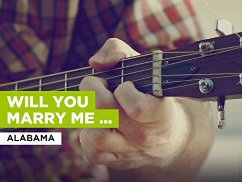 Will You Marry Me (Radio Version) al estilo de Alabama
