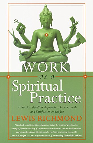 Work As A Spiritual Practice: A Practical Buddhist Approach to Inner Growth and Satisfaction on the Job