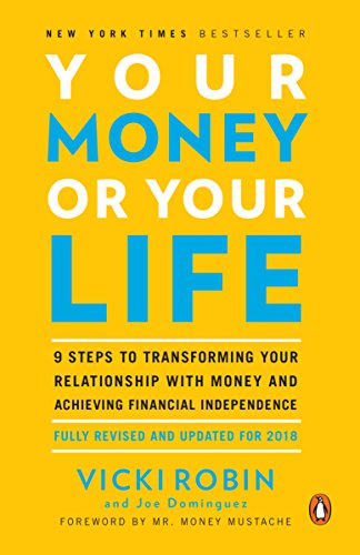 Your Money or Your Life: 9 Steps to Transforming Your Relationship with Money and Achieving Financial Independence: Fully Revised and Updated for 2018 (English Edition)