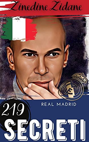 Zinedine Zidane: 219 Secreti : Real Madrid (Italian Edition)