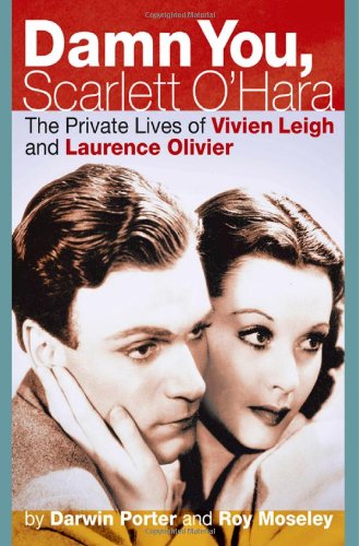 Damn You, Scarlett O'hara: The Private Lives of Vivien Leigh and Laurence Olivier