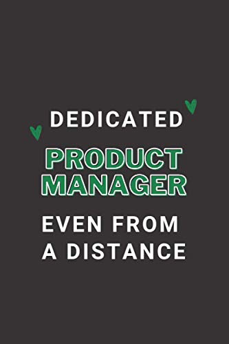 Dedicated Product Manager Even From A Distance: Lined Composition Notebook Funny Wonderful Gift for your favorite Product Manager: Lined Notebook / ... 120 Pages, 6x9, Soft Cover, Glossy Finish