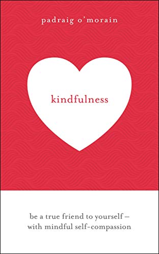Kindfulness: Be a true friend to yourself - with mindful self-compassion (English Edition)