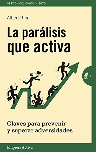 La parálisis que activa: claves para prevenir y superar adversidades (Gestión del conocimiento)