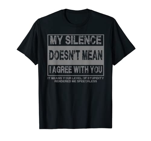 Mi silencio no significa que esté de acuerdo contigo etiqueta sarcástica Camiseta
