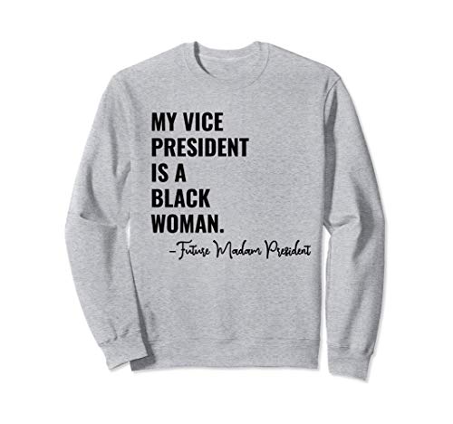 My Vice President is a Black Woman Future Madam President Sudadera