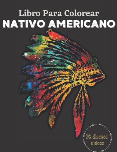Nativo Americano Libro para Colorear : 70 diseños únicos y hermosos que celebran la cultura nativa americana /Diseños de nativos americanos para colorear adultos para aliviar el estrés y la relajación