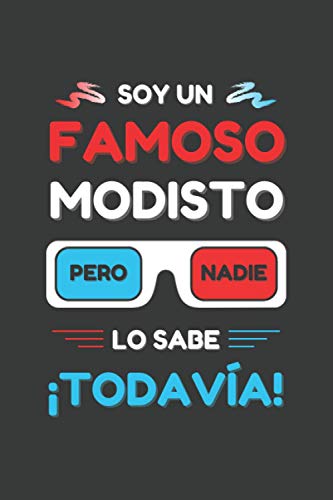 SOY UN FAMOSO MODISTO PERO NADIE LO SABE ¡TODAVÍA!: CUADERNO DE NOTAS. LIBRETA DE APUNTES, DIARIO PERSONAL O AGENDA. REGALO DE CUMPLEAÑOS.