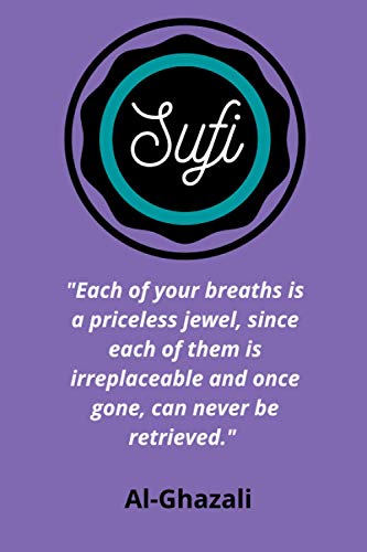 Sufi, Al Ghazali: lilac Notebook: “Each of your breaths is a priceless jewel, since each of them is irreplaceable and once gone, can never be retrieved.” Al Ghazali
