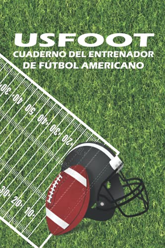 USFOOT Cuaderno del Entrenador de Fútbol Americano: Diseña la estrategia y la preparación de tu equipo como un profesional, Libro de tamaño ... Cuaderno Táctico Para Entrenadores De Fútbol