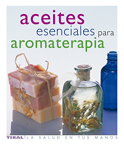 Aceites Esenciales Para Aromater (La Salud En Tus Manos)