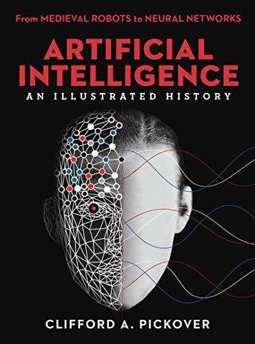 Artificial Intelligence: An Illustrated History: From Medieval Robots to Neural Networks (Sterling Illustrated Histories) (English Edition)