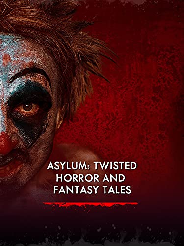 Asylum: Twisted Horror and Fantasy Tales