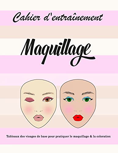 Cahier d'entraînement maquillage: 100 Tableaux des visages de base pour pratiquer le maquillage & la coloration etc... pour les enfants et les jeunes maquilleurs | Grand format 21,59 cm x 27,94 cm