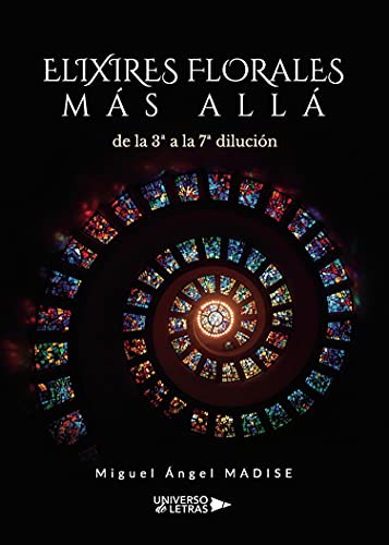 ELIXIRES FLORALES MÁS ALLÁ de la 3ª a la 7ª dilución (UNIVERSO DE LETRAS)