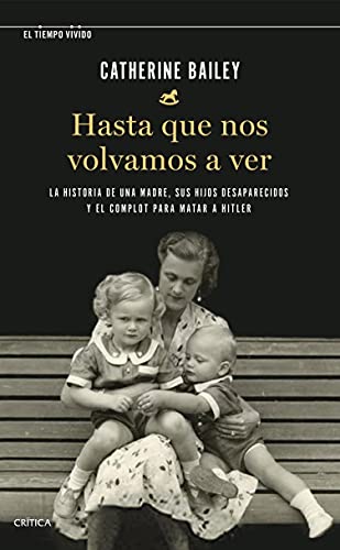 Hasta que nos volvamos a ver: La historia de una madre, sus hijos desaparecidos y el complot para matar a Hitler (El Tiempo Vivido)