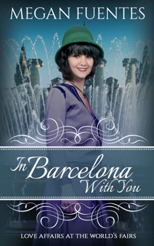 In Barcelona With You: An International Love Affair at a World's Fair: 0 (Love Affairs at World's Fairs)