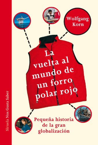 La vuelta al mundo de un forro polar rojo. Pequeña historia de la gran globalización. (Las Tres Edades / Nos Gusta Saber nº 8)