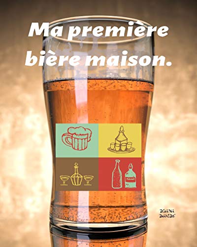 Ma première bière Fait maison: Bière artisanale (French Edition)
