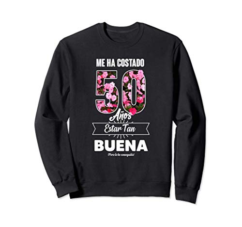Me ha Costado 50 Años - Frase Divertida Para Mujer Sudadera