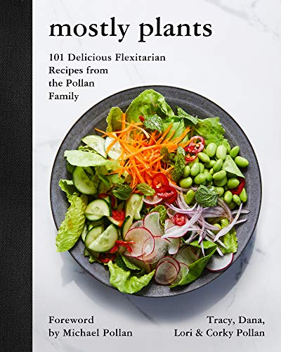 Mostly Plants: 101 Delicious Flexitarian Recipes from the Pollan Family (English Edition)