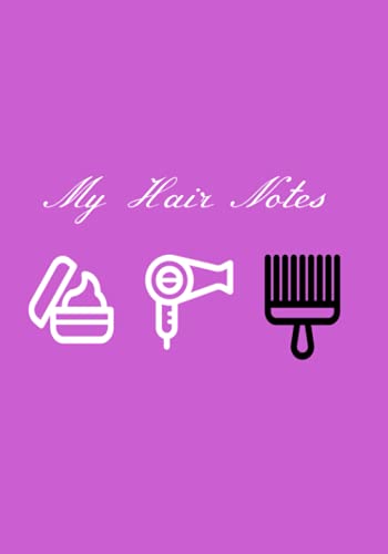My Hair Notes Journal: Keep Track Of Hair Growth, Trims, Length, Wash Day, and Product Update.