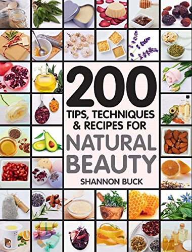 Natural Beauty : 200 Tips, Techniques, and Recipes (English Edition)
